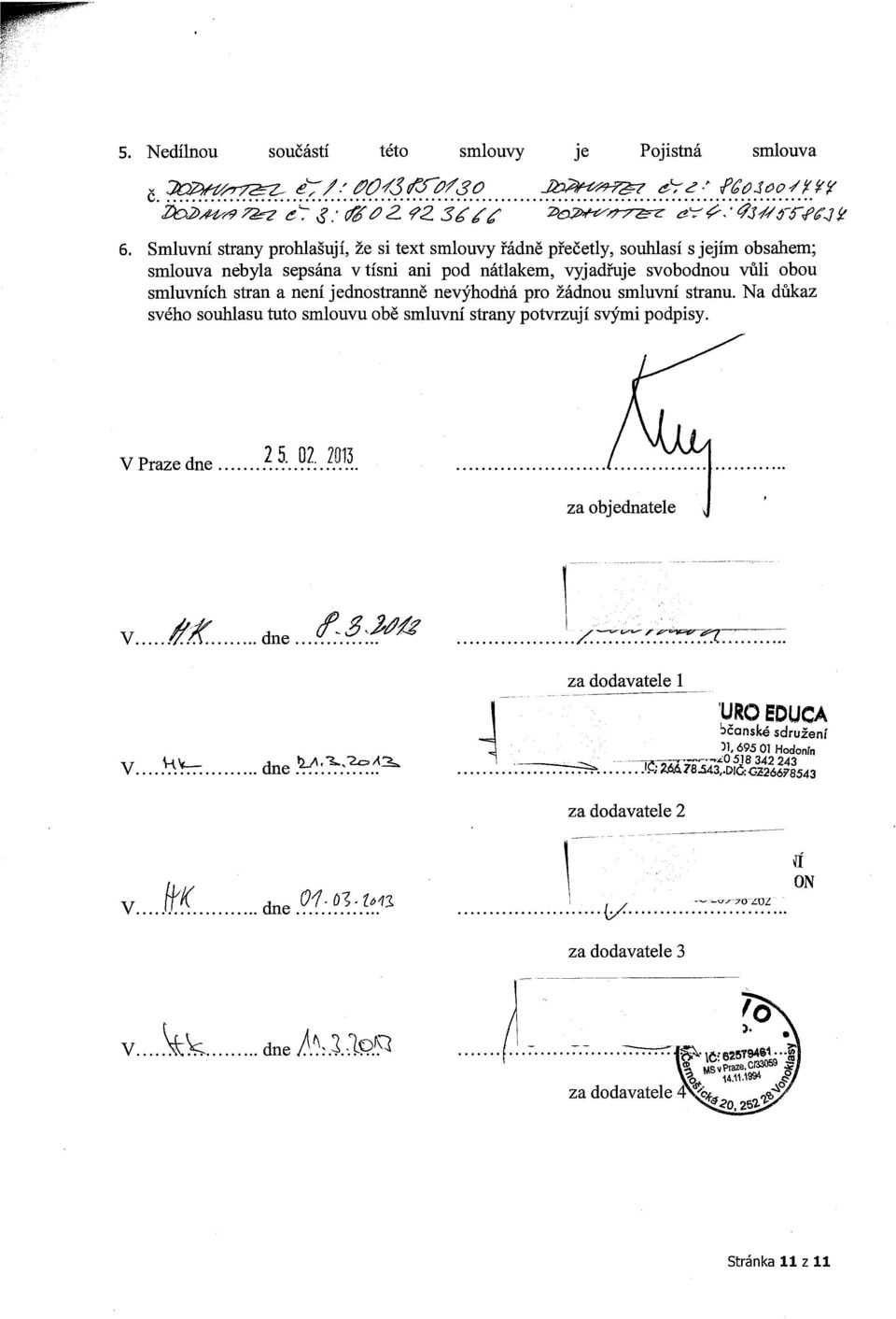 obou smluvních stran a není jednostranně nevýhodňá pro žádnou smluvní stranu. Na důkaz svého souhlasu tuto smlouvu obě smluvní strany potvrzují svými podpisy.