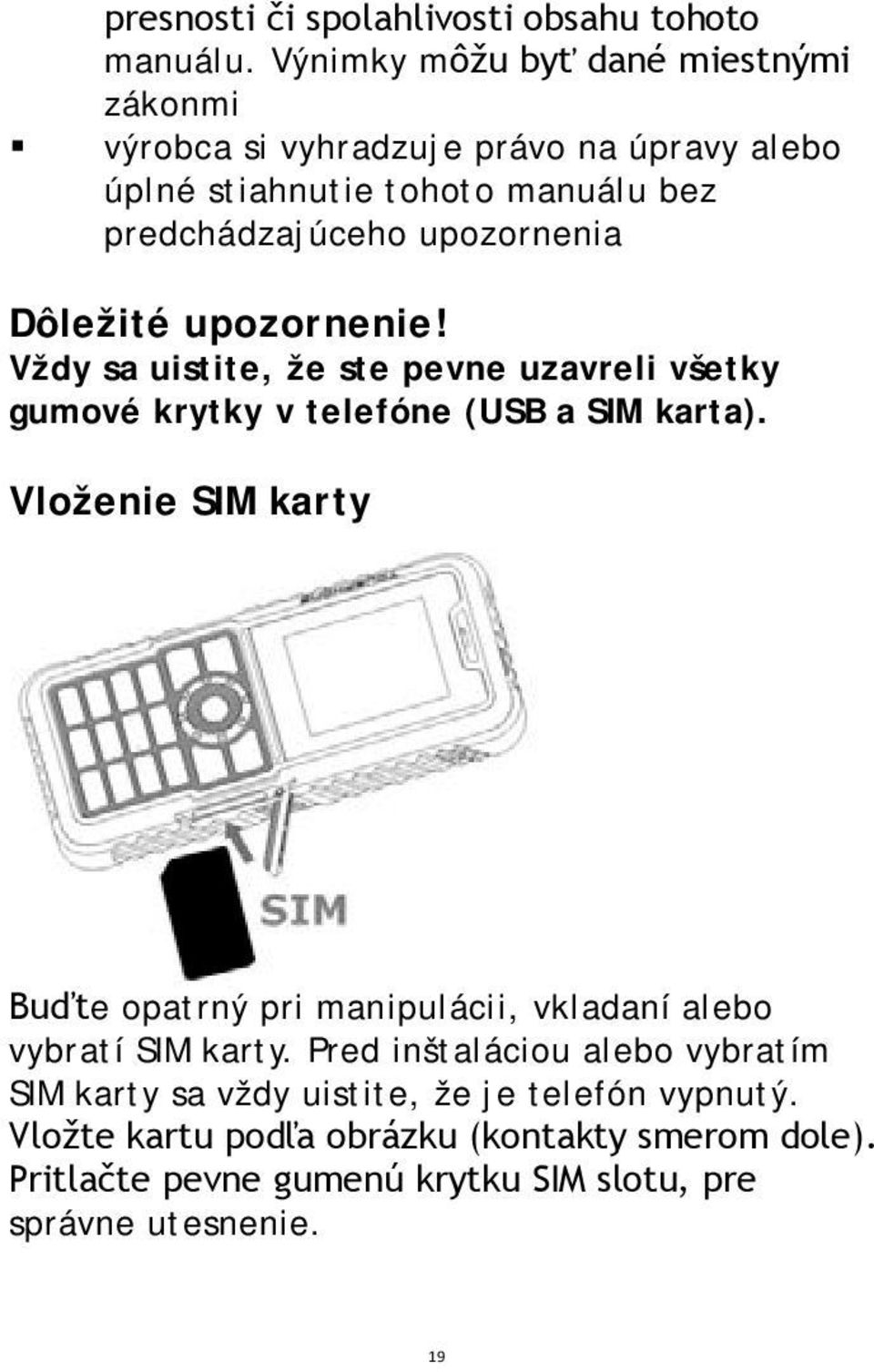 Dôležité upozornenie! Vždy sa uistite, že ste pevne uzavreli všetky gumové krytky v telefóne (USB a SIM karta).