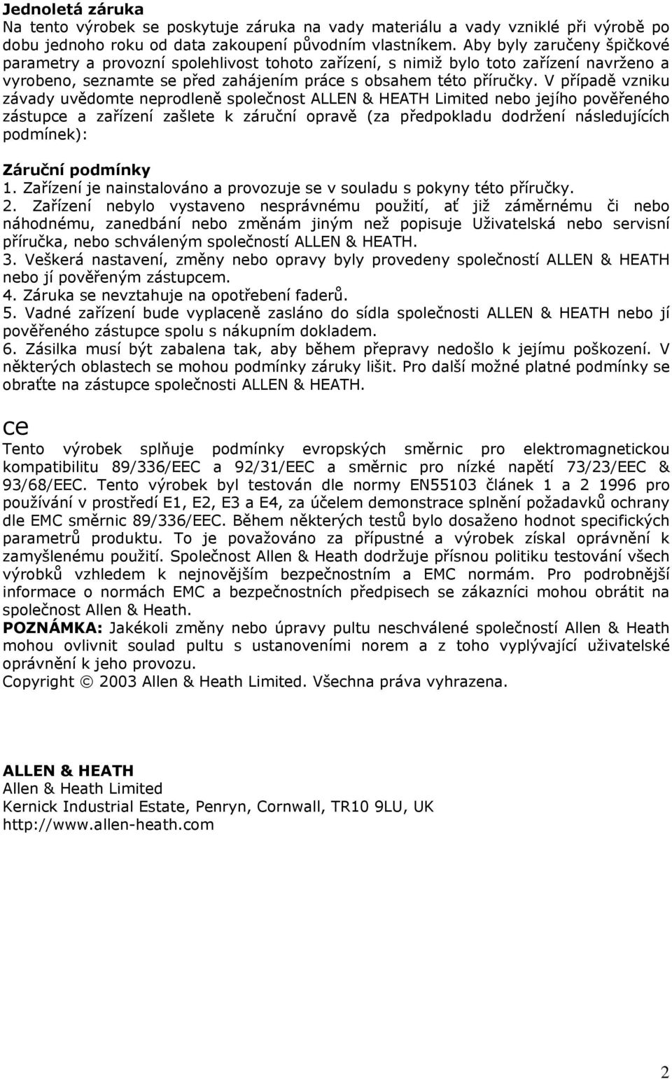 V případě vzniku závady uvědomte neprodleně společnost ALLEN & HEATH Limited nebo jejího pověřeného zástupce a zařízení zašlete k záruční opravě (za předpokladu dodržení následujících podmínek):