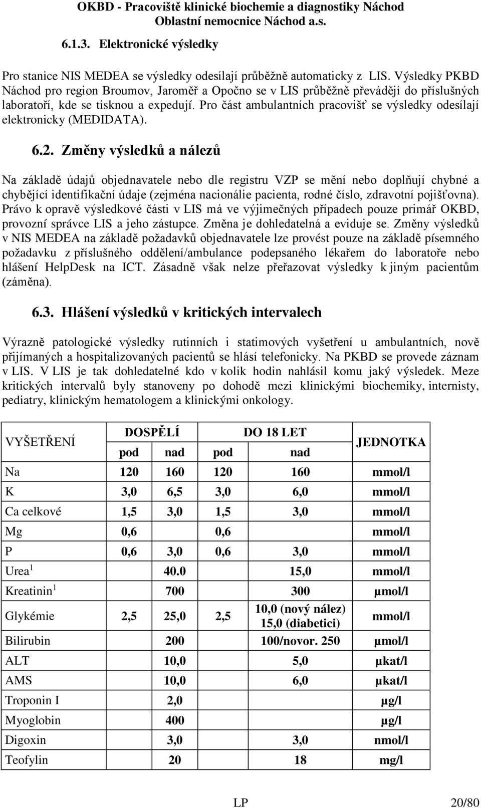 Pro část ambulantních pracovišť se výsledky odesílají elektronicky (MEDIDATA). 6.2.