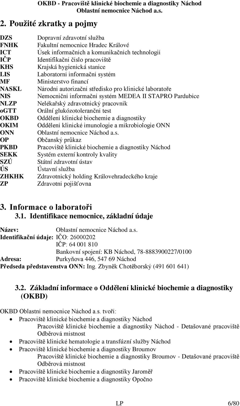 informační systém MEDEA II STAPRO Pardubice Nelékařský zdravotnický pracovník Orální glukózotoleranční test Oddělení klinické biochemie a diagnostiky Oddělení klinické imunologie a mikrobiologie ONN
