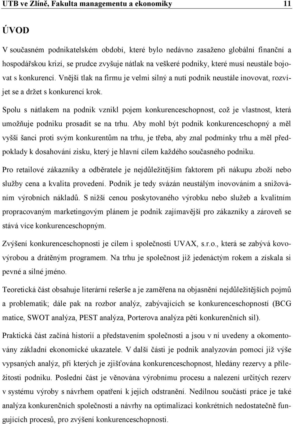 Spolu s nátlakem na podnik vznikl pojem konkurenceschopnost, což je vlastnost, která umožňuje podniku prosadit se na trhu.