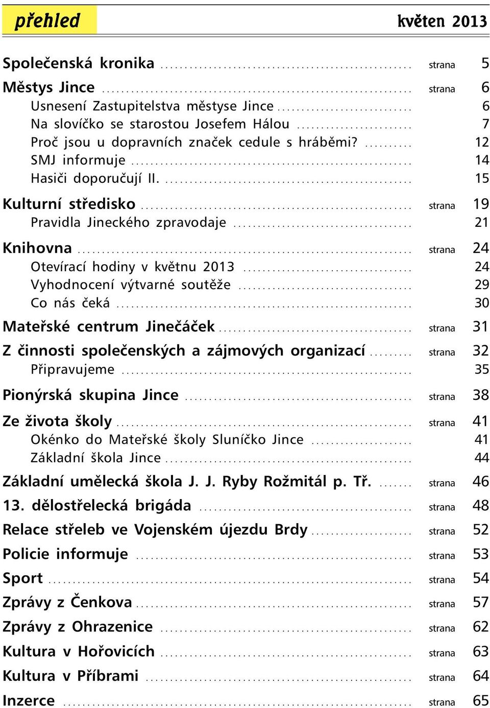 ................................................... 15 Kulturní středisko........................................................ strana 19 Pravidla Jineckého zpravodaje..................................... 21 Knihovna.