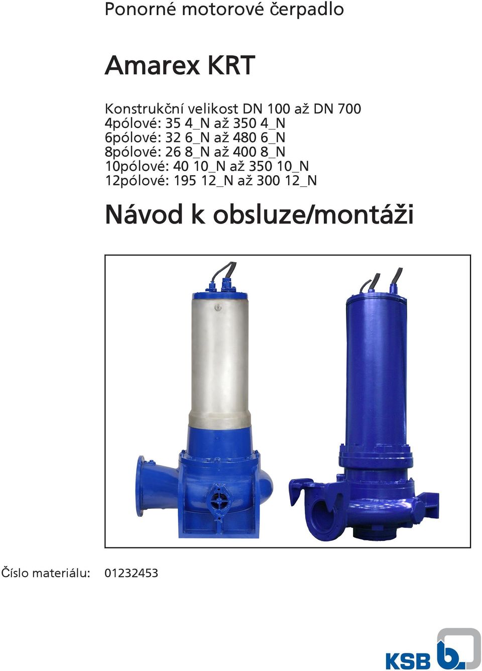 8pólové: 26 8_N až 400 8_N 10pólové: 40 10_N až 350 10_N 12pólové: