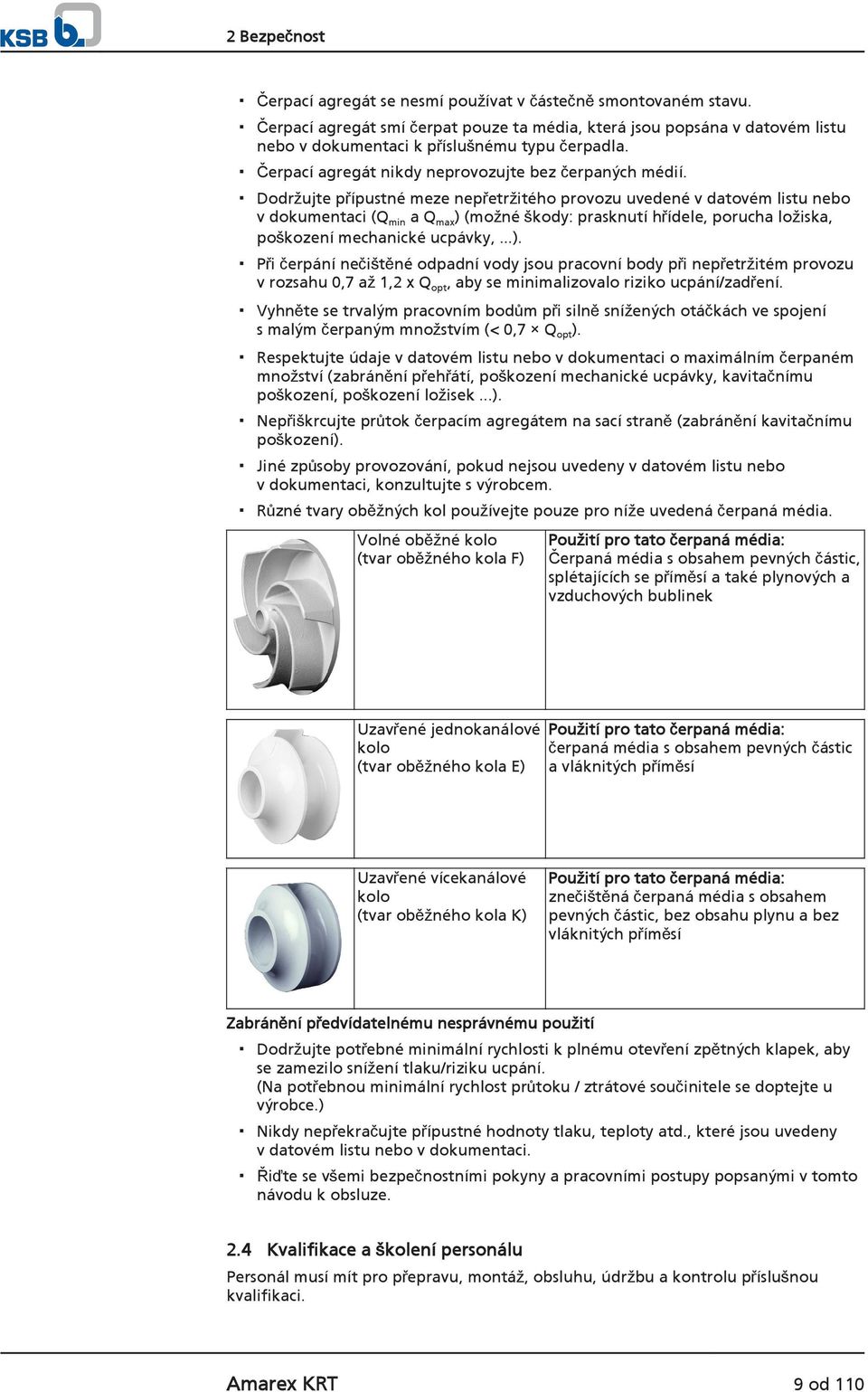 Dodržujte přípustné meze nepřetržitého provozu uvedené v datovém listu nebo v dokumentaci (Q min a Q max ) 