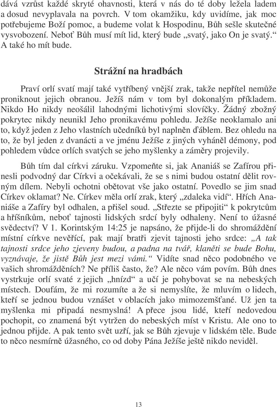 Strážní na hradbách Praví orlí svatí mají také vytíbený vnjší zrak, takže nepítel nemže proniknout jejich obranou. Ježíš nám v tom byl dokonalým píkladem.