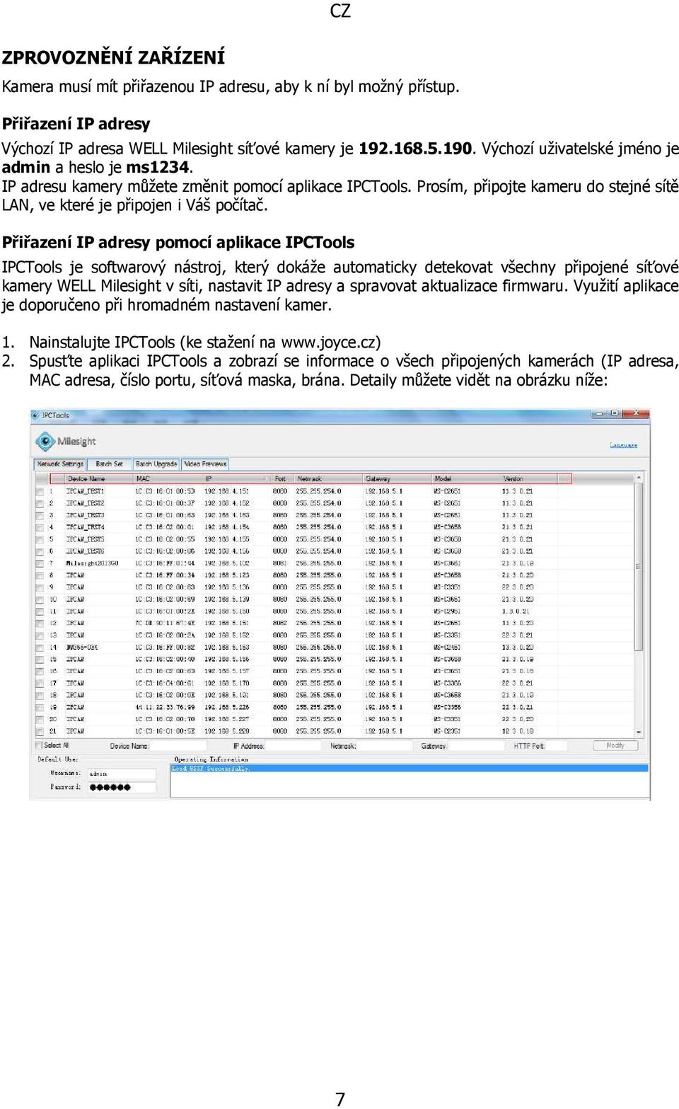 Přiřazení IP adresy pomocí aplikace IPCTools IPCTools je softwarový nástroj, který dokáže automaticky detekovat všechny připojené síťové kamery WELL Milesight v síti, nastavit IP adresy a spravovat