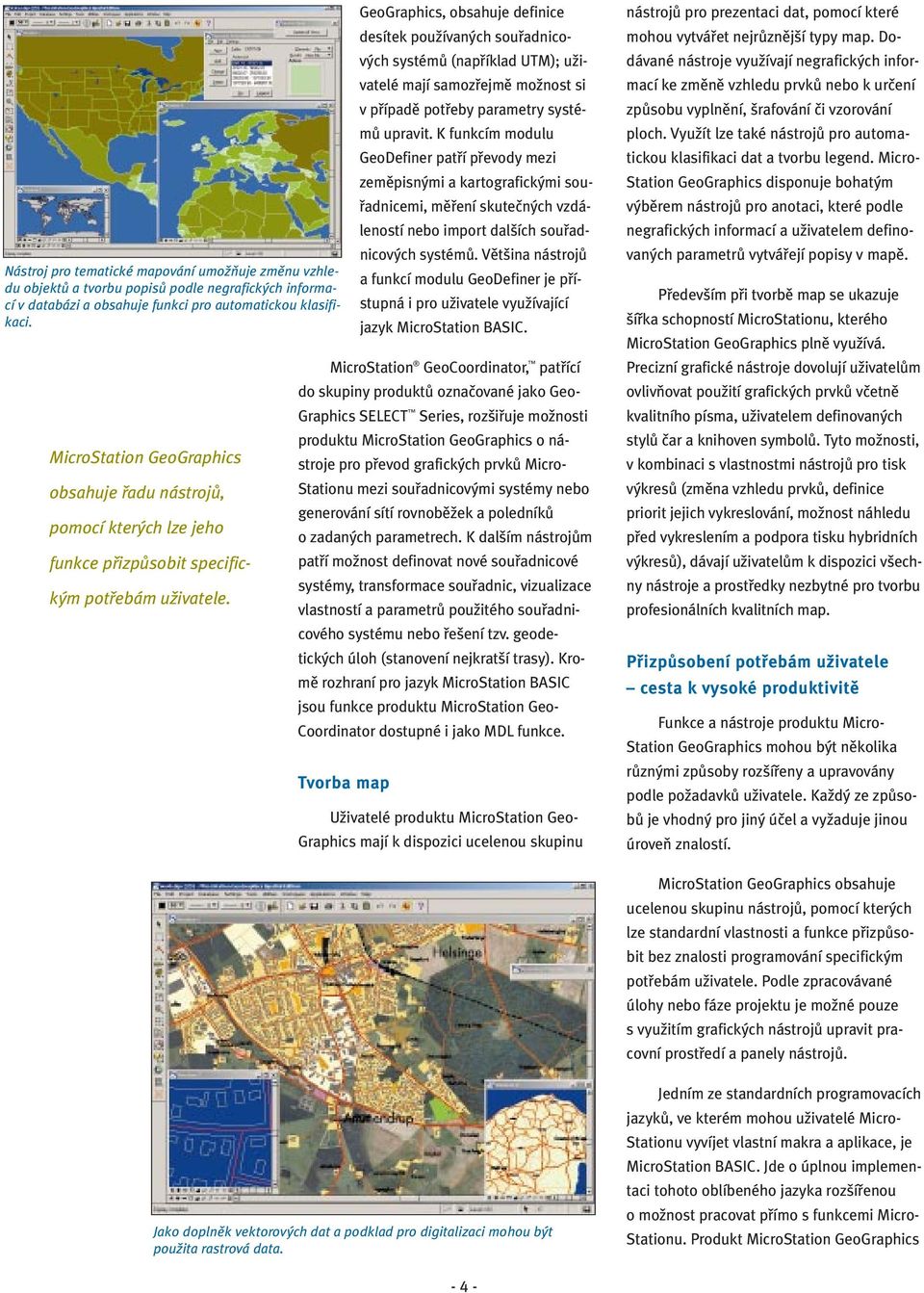 GeoGraphics, obsahuje definice desítek používaných souřadnicových systémů (například UTM); uživatelé mají samozřejmě možnost si v případě potřeby parametry systémů upravit.