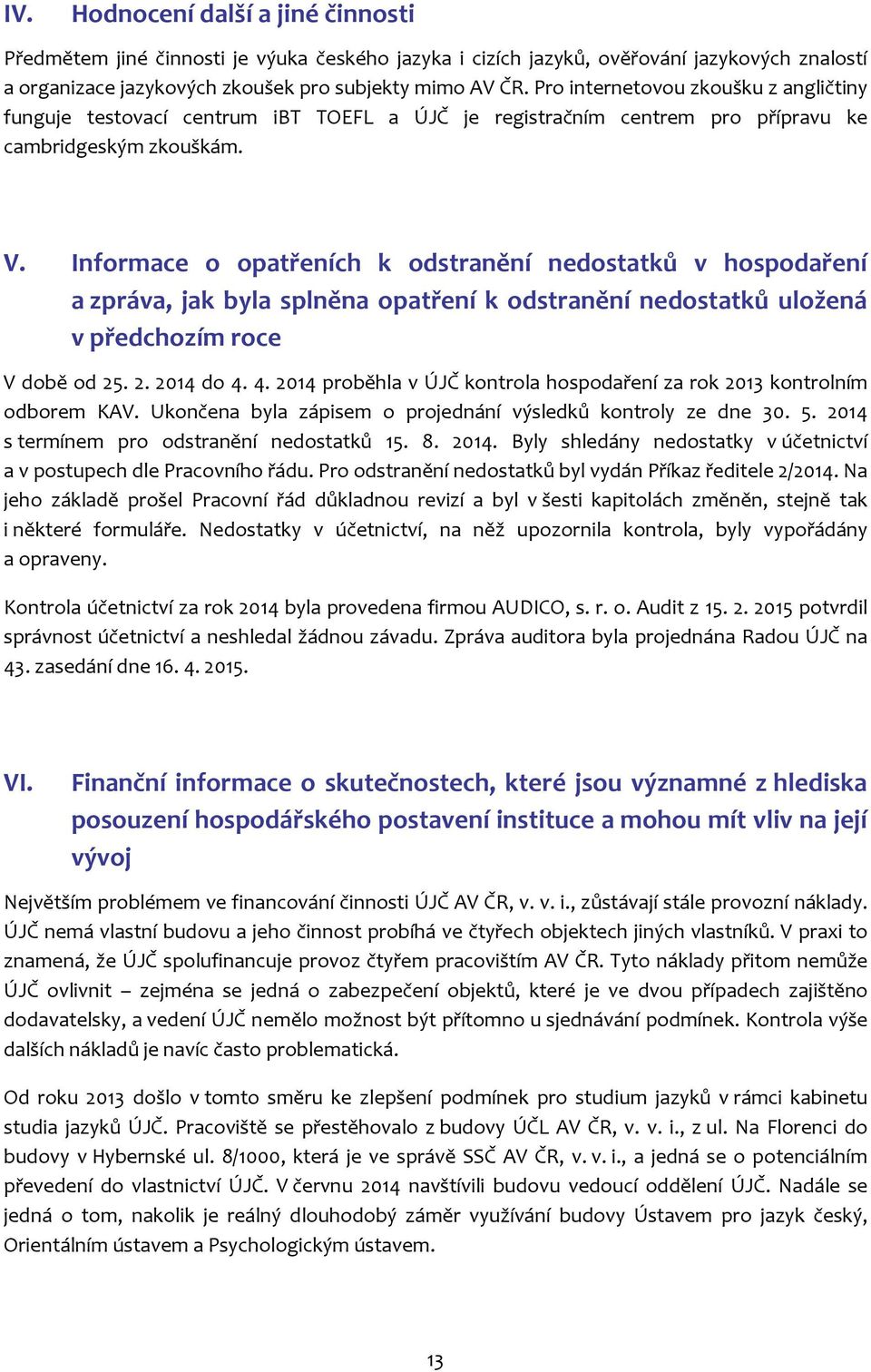 Informace o opatřeních k odstranění nedostatků v hospodaření a zpráva, jak byla splněna opatření k odstranění nedostatků uložená v předchozím roce V době od 25. 2. 2014 do 4.