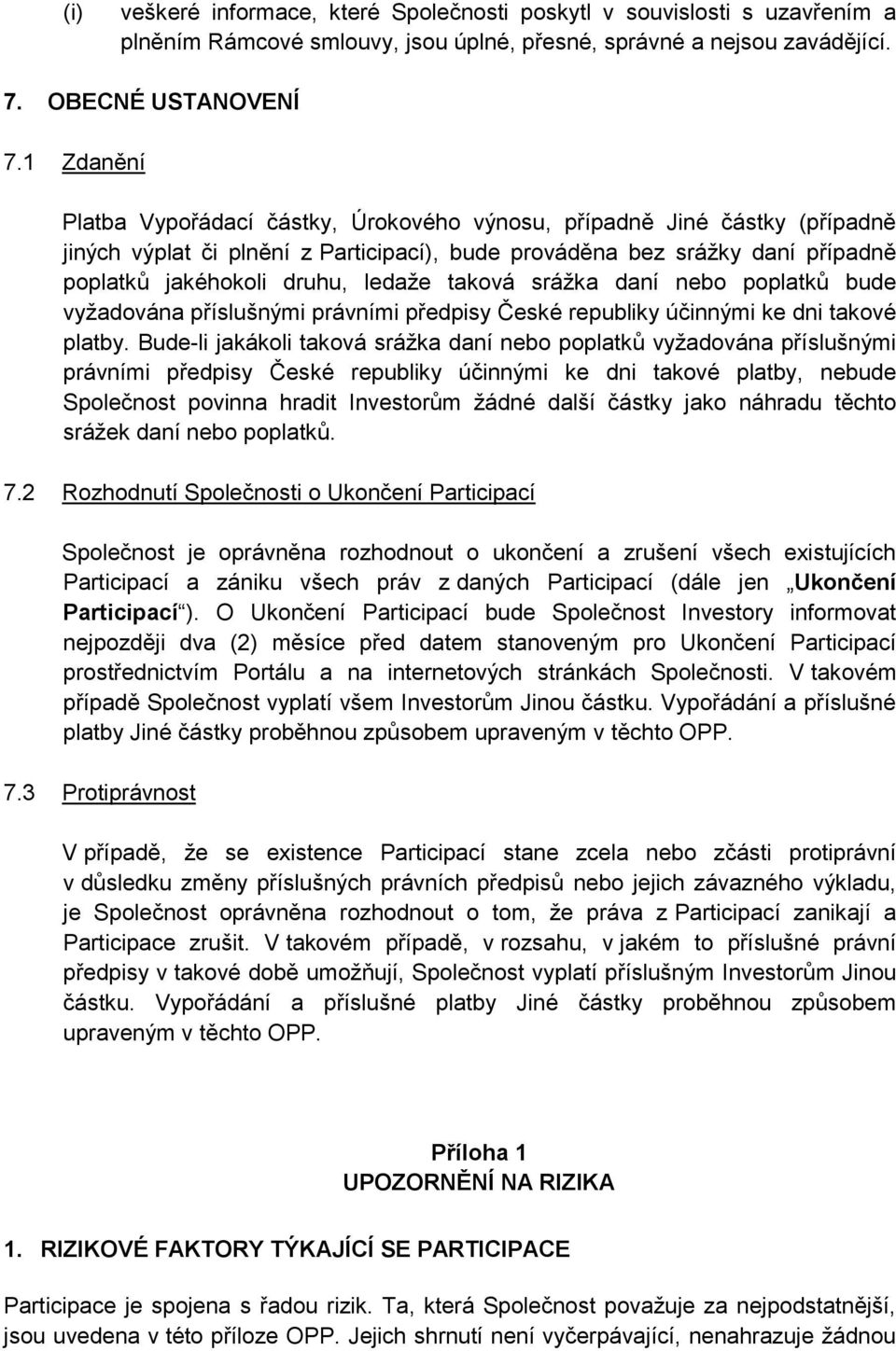 taková srážka daní nebo poplatků bude vyžadována příslušnými právními předpisy České republiky účinnými ke dni takové platby.