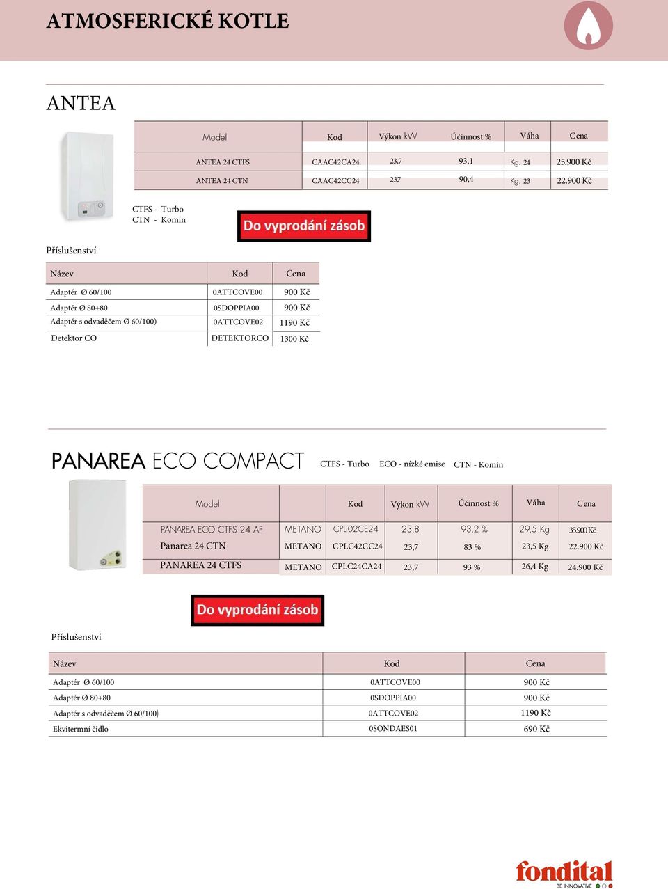 PAnAreA ECO COMpACT CTFS - Turbo ECO - nízké emise CTN - Komín Model Kod Výkon kw Účinnost % Váha C ena panarea ECO CTFS 24 AF CpLI02CE24 23,8 93,2 % 29,5 Kg 35.