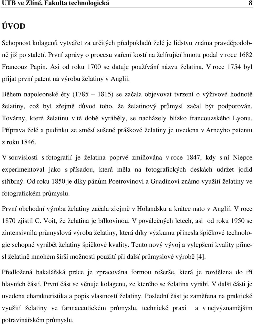 V roce 1754 byl přijat první patent na výrobu želatiny v Anglii.