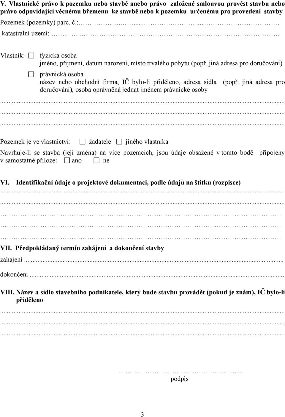 jiná adresa pro doručování) právnická osoba název nebo obchodní firma, IČ bylo-li přiděleno, adresa sídla (popř.