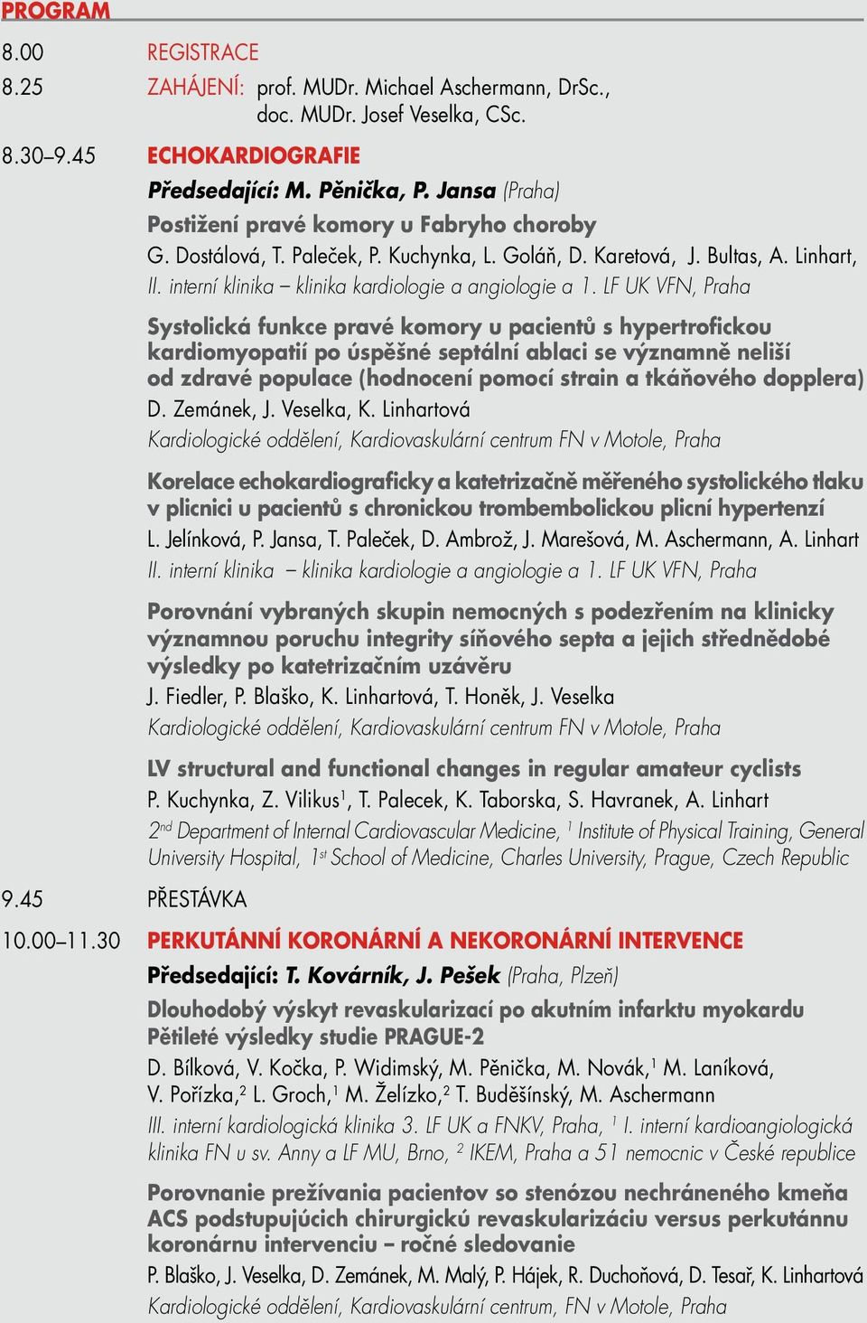 LF UK VFN, Praha Systolická funkce pravé komory u pacientů s hypertrofickou kardiomyopatií po úspěšné septální ablaci se významně neliší od zdravé populace (hodnocení pomocí strain a tkáňového