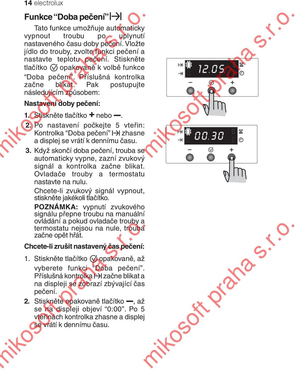 Po nastavení počkejte 5 vteřin: Kontrolka Doba pečení zhasne a displej se vrátí k dennímu času. 3. Když skončí doba pečení, trouba se automaticky vypne, zazní zvukový signál a kontrolka začne blikat.