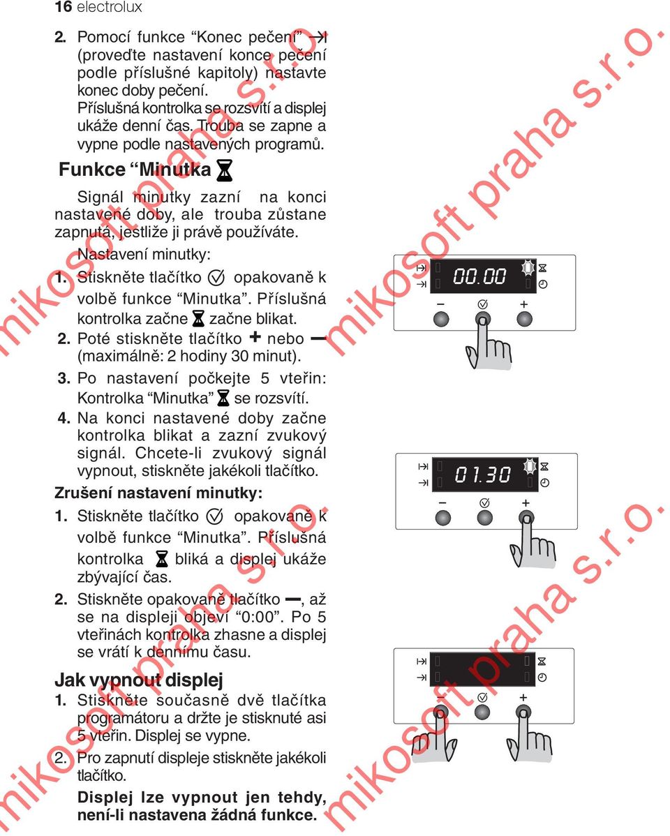 Stiskněte tlačítko opakovaně k volbě funkce Minutka. Příslušná kontrolka začne začne blikat. 2. Poté stiskněte tlačítko nebo (maximálně: 2 hodiny 30