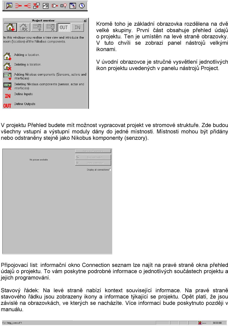 V projektu Přehled budete mít možnost vypracovat projekt ve stromové struktuře. Zde budou všechny vstupní a výstupní moduly dány do jedné místnosti.