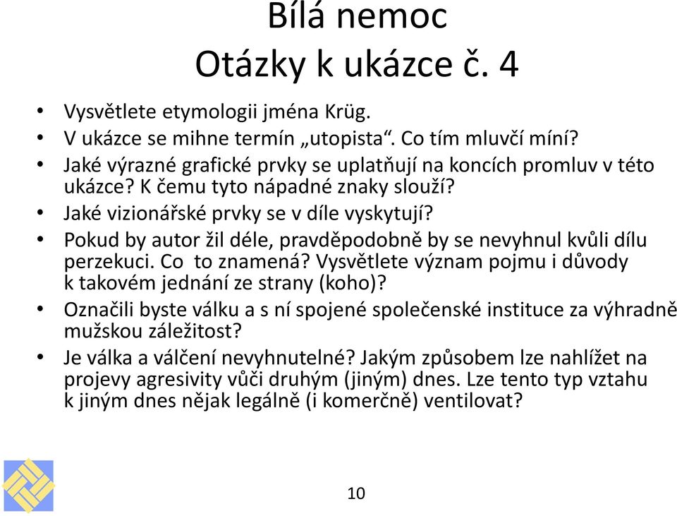 Pokud by autor žil déle, pravděpodobně by se nevyhnul kvůli dílu perzekuci. Co to znamená? Vysvětlete význam pojmu i důvody k takovém jednání ze strany (koho)?