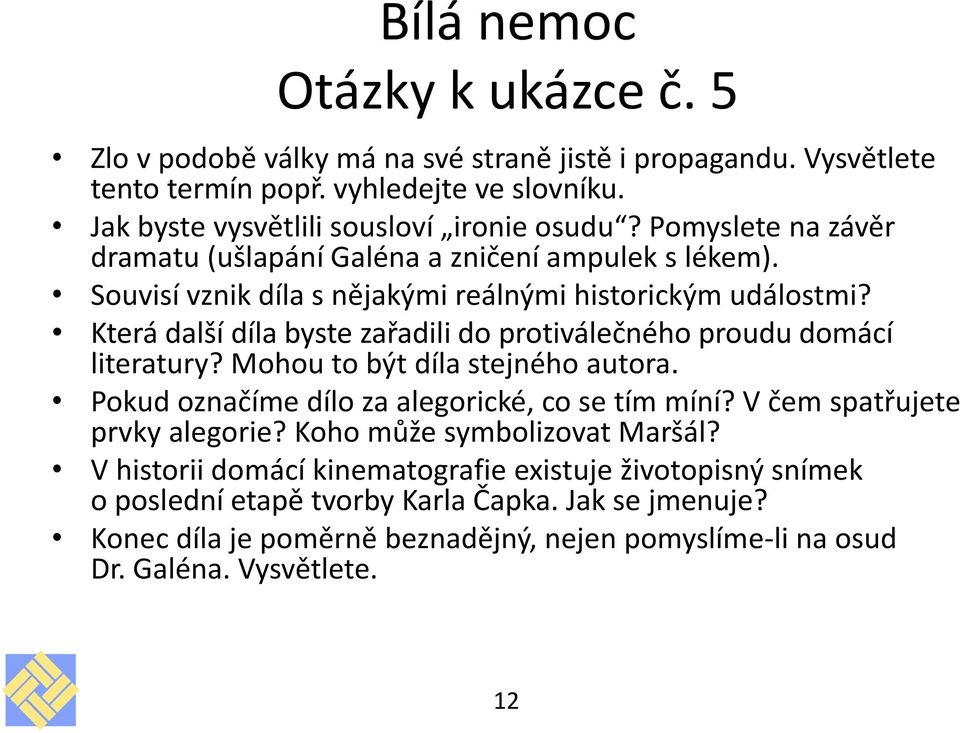 Která další díla byste zařadili do protiválečného proudu domácí literatury? Mohou to být díla stejného autora. Pokud označíme dílo za alegorické, co se tím míní?