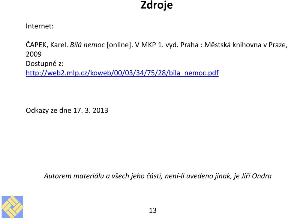 cz/koweb/00/03/34/75/28/bila_nemoc.pdf Odkazy ze dne 17. 3.