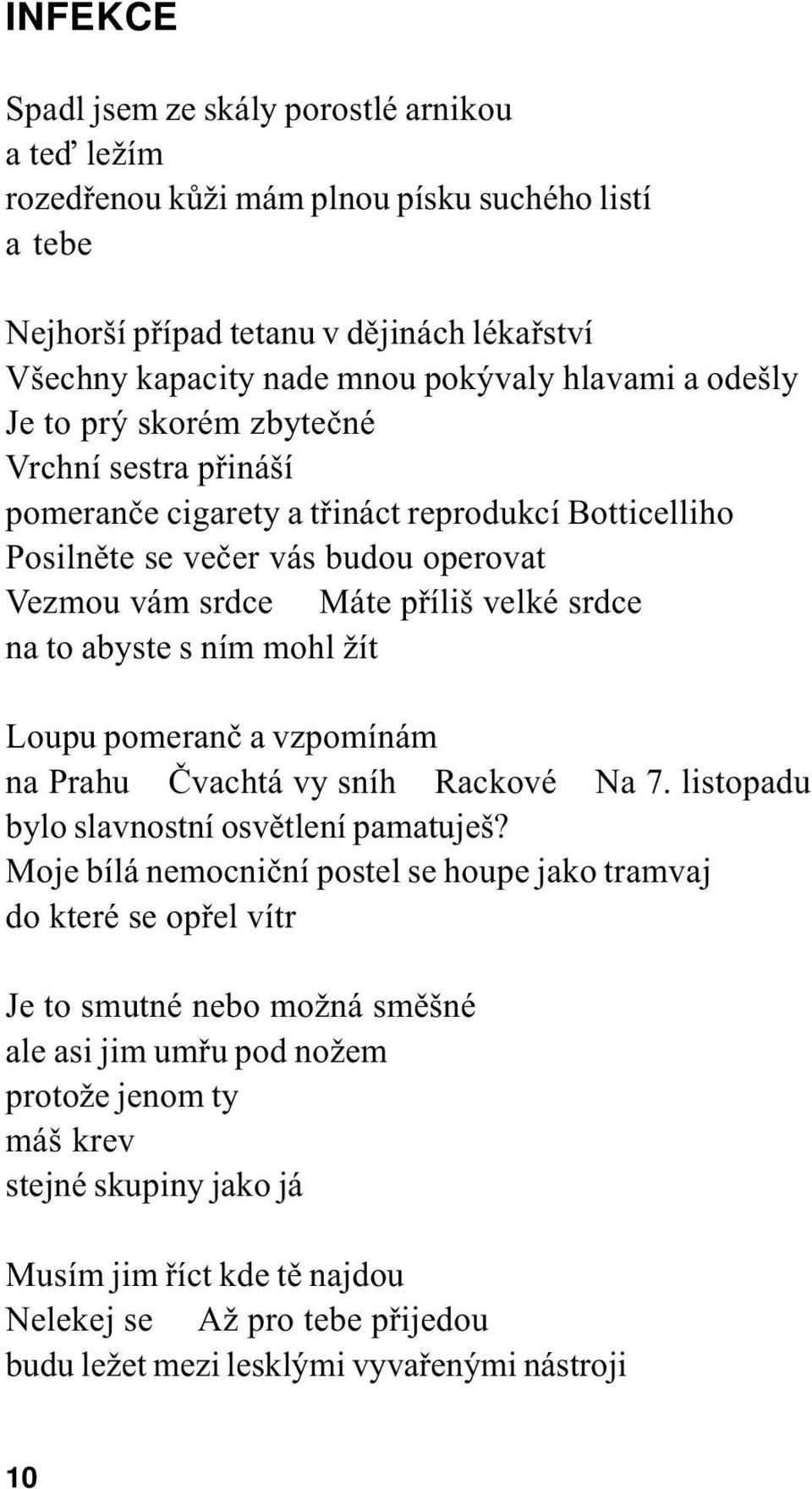 s ním mohl žít Loupu pomeranè a vzpomínám na Prahu Èvachtá vy sníh Rackové Na 7. listopadu bylo slavnostní osvìtlení pamatuješ?