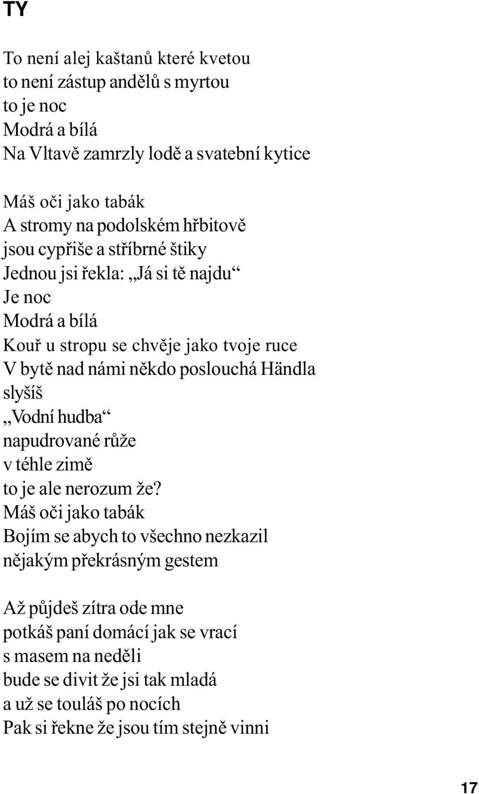 poslouchá Händla slyšíš Vodní hudba napudrované rùže v téhle zimì to je ale nerozum že?