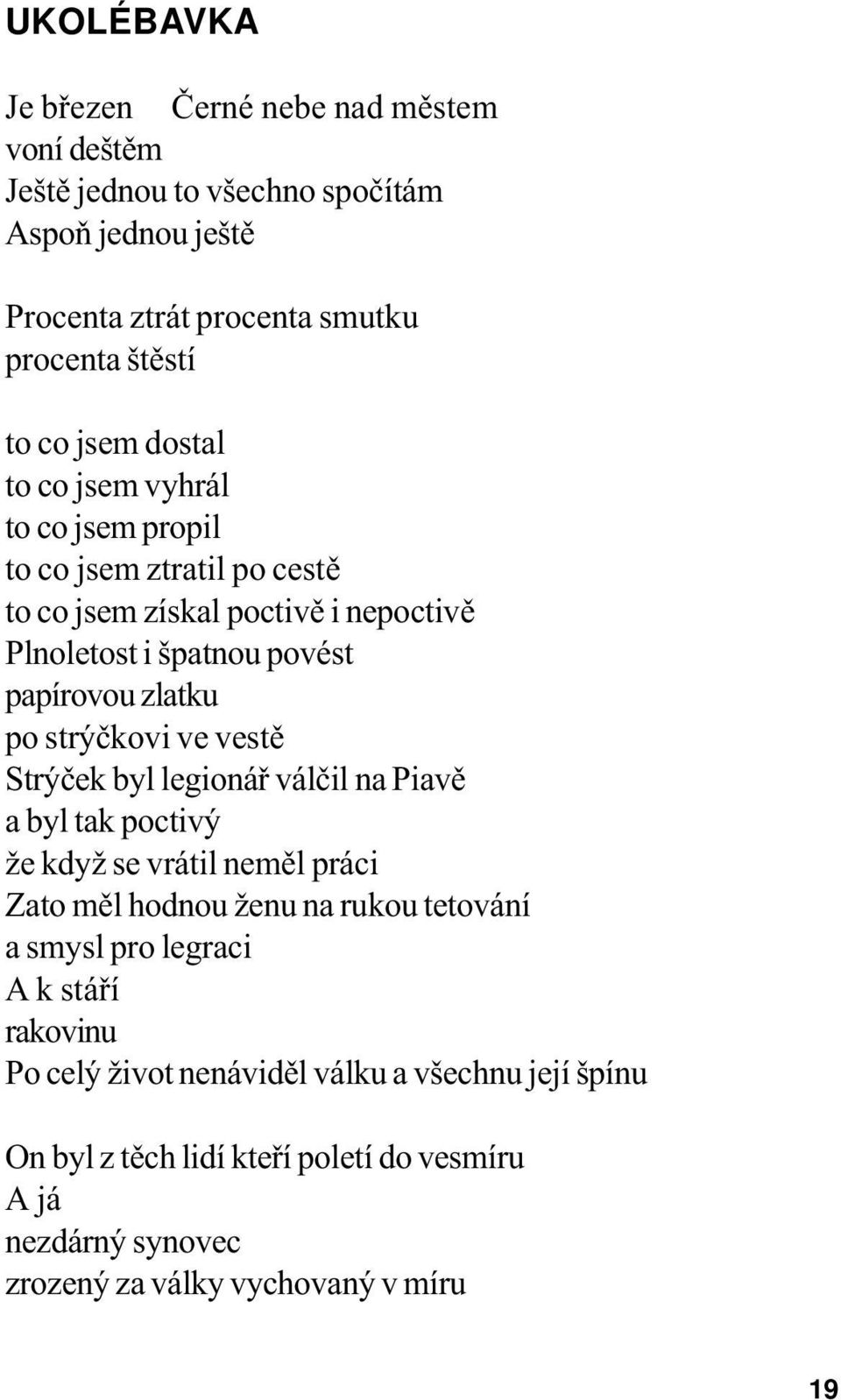 strýèkovi ve vestì Strýèek byl legionáø válèil na Piavì a byl tak poctivý že když se vrátil nemìl práci Zato mìl hodnou ženu na rukou tetování a smysl pro legraci