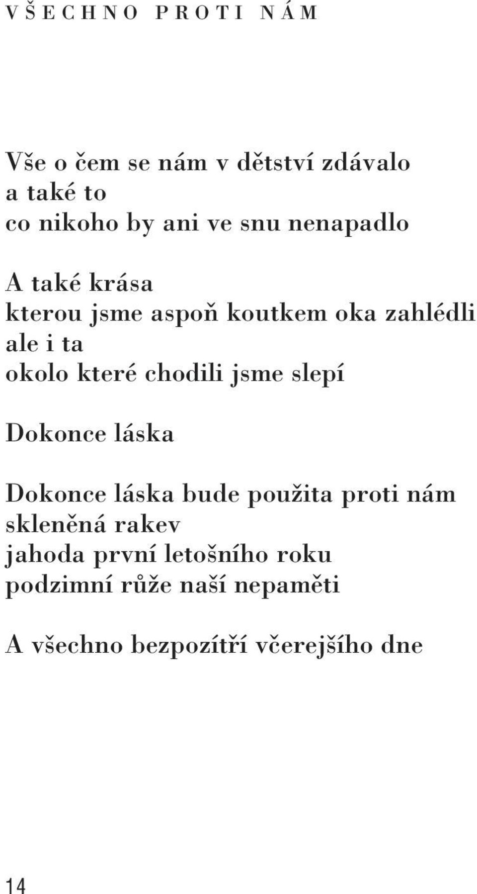 které chodili jsme slepí Dokonce láska Dokonce láska bude použita proti nám skleněná rakev