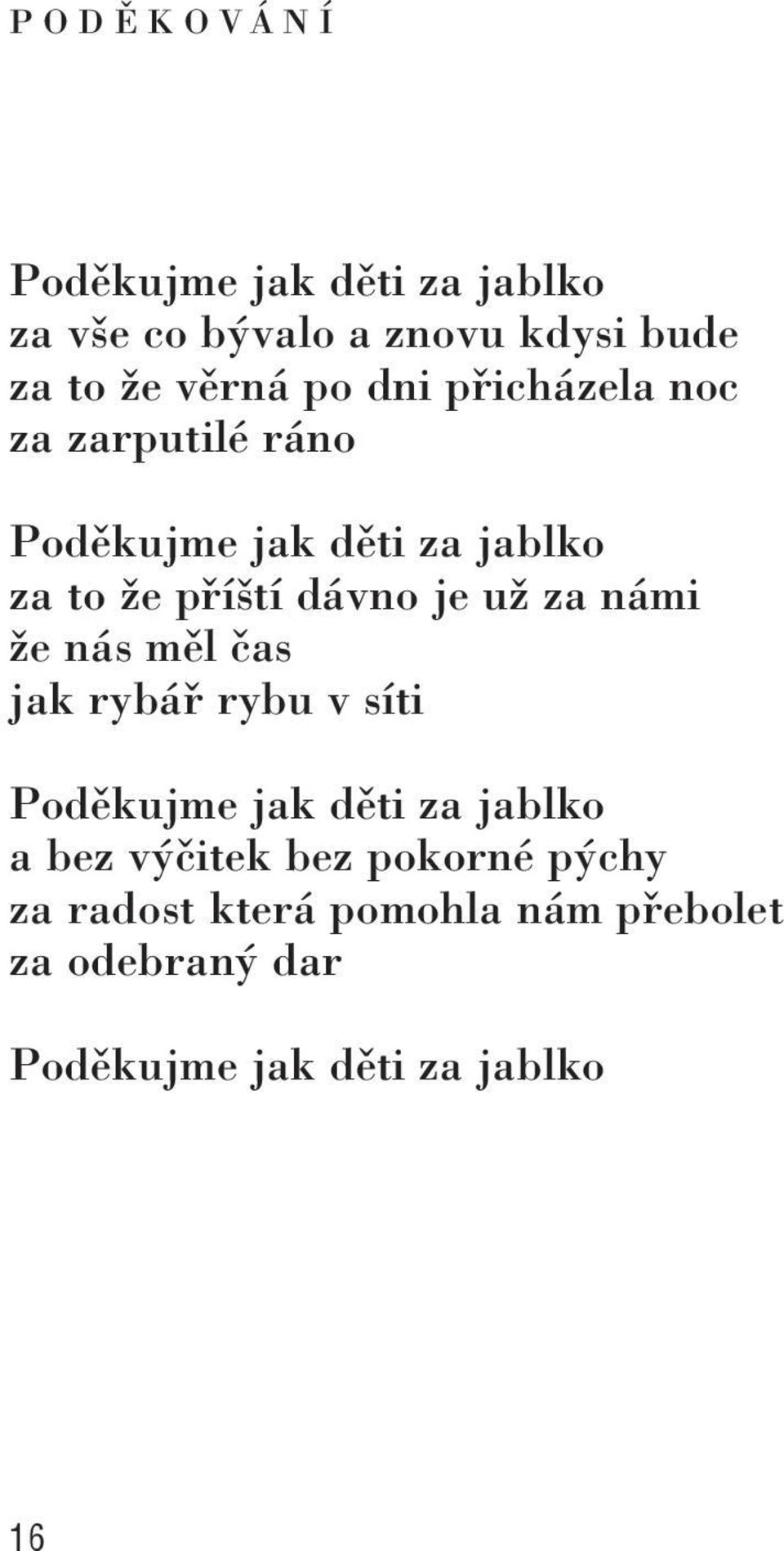 je už za námi že nás měl čas jak rybář rybu v síti Poděkujme jak děti za jablko a bez výčitek