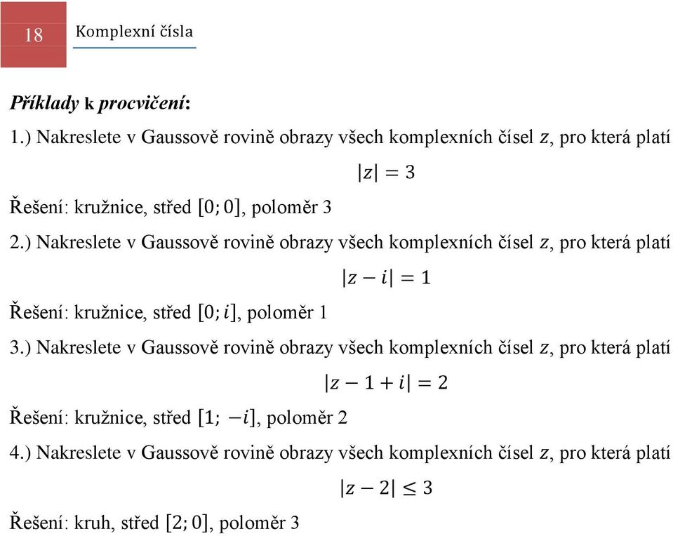 ) Nakreslete v Gaussově rovině obrazy všech komplexních čísel, pro která platí kružnice, střed [ ], poloměr 1 3.