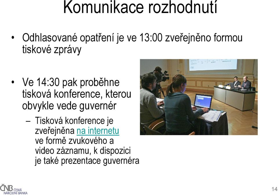 obvykle vede guvernér Tisková konference je zveřejněna na internetu ve