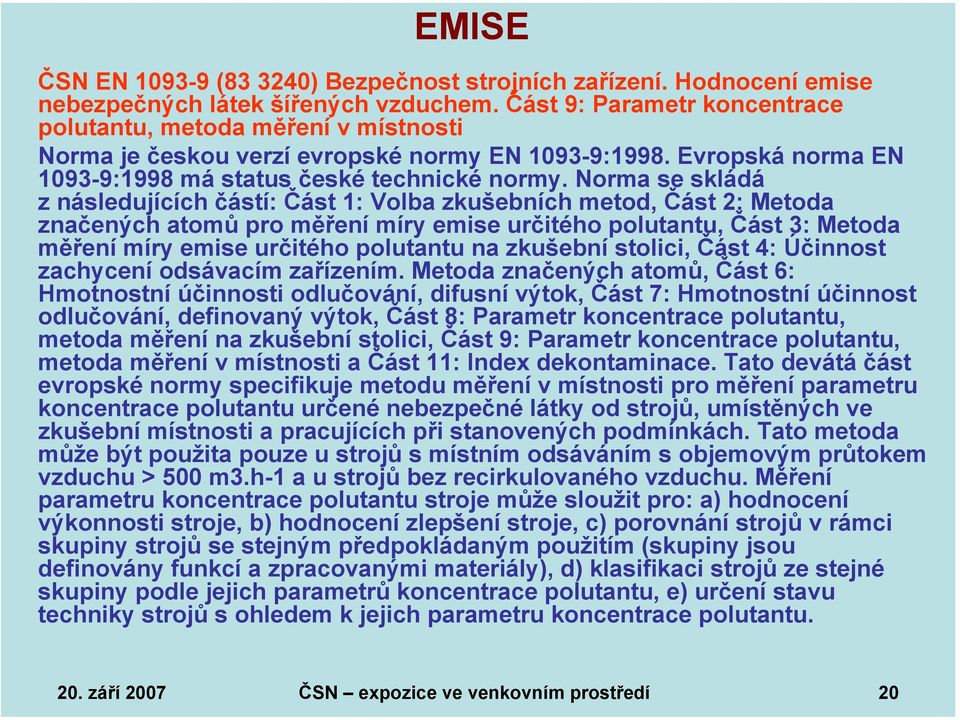 Norma se skládá z následujících částí: Část 1: Volba zkušebních metod, Část 2: Metoda značených atomů pro měření míry emise určitého polutantu, Část 3: Metoda měření míry emise určitého polutantu na