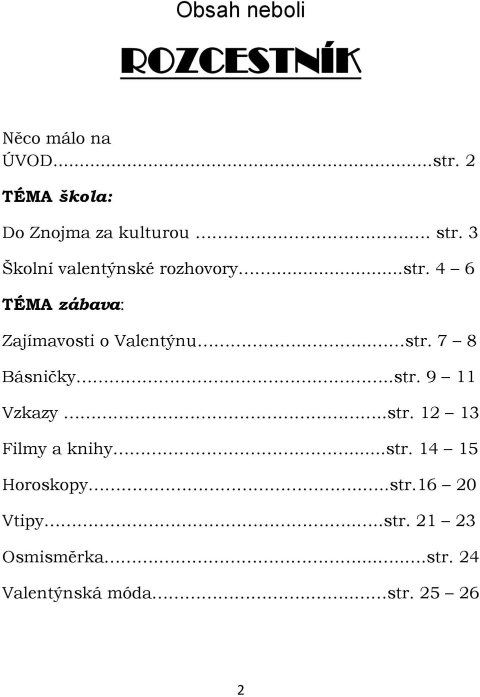 7 8 Básničky....str. 9 11 Vzkazy..str. 12 13 Filmy a knihy....str. 14 15 Horoskopy....str.16 20 Vtipy.