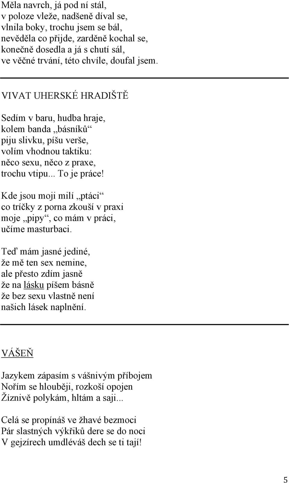 Kde jsou moji milí ptáci co tríčky z porna zkouší v praxi moje pipy, co mám v práci, učíme masturbaci.