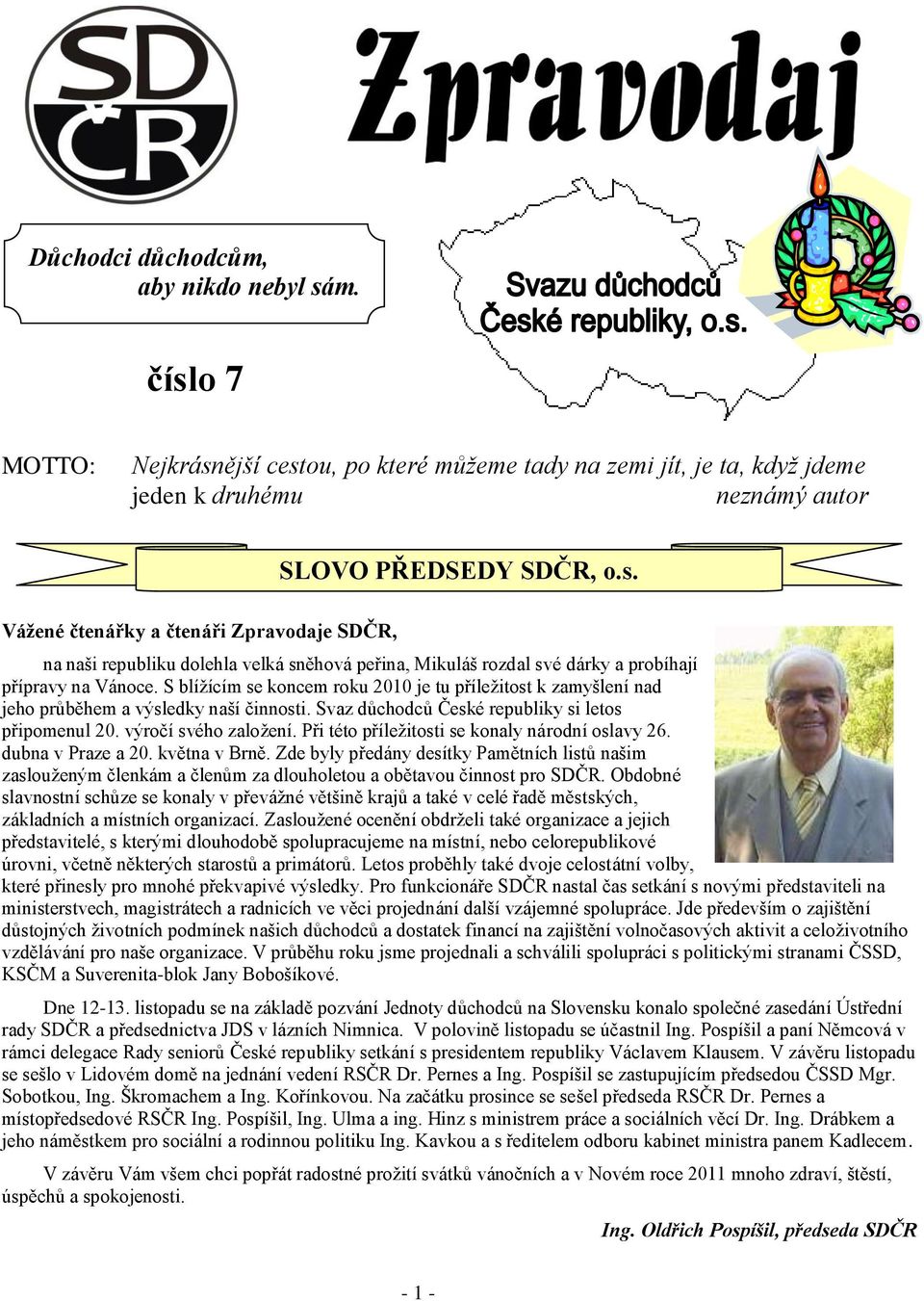 Při této příleţitosti se konaly národní oslavy 26. dubna v Praze a 20. května v Brně.