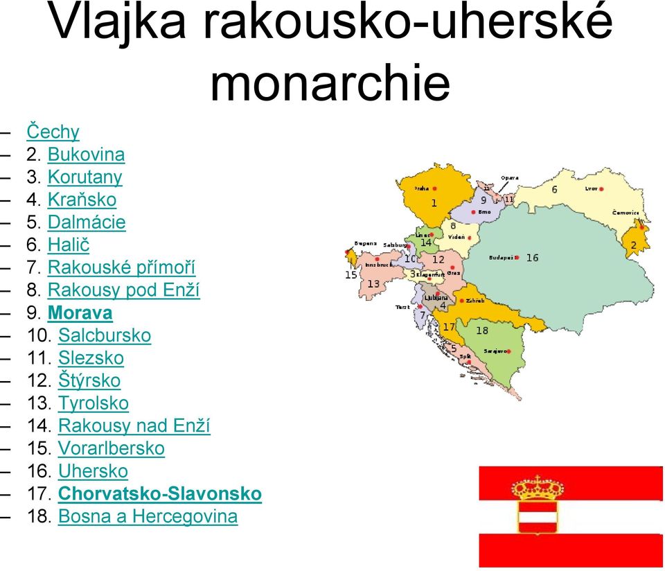 Salcbursko 11. Slezsko 12. Štýrsko 13. Tyrolsko 14. Rakousy nad Enží 15.