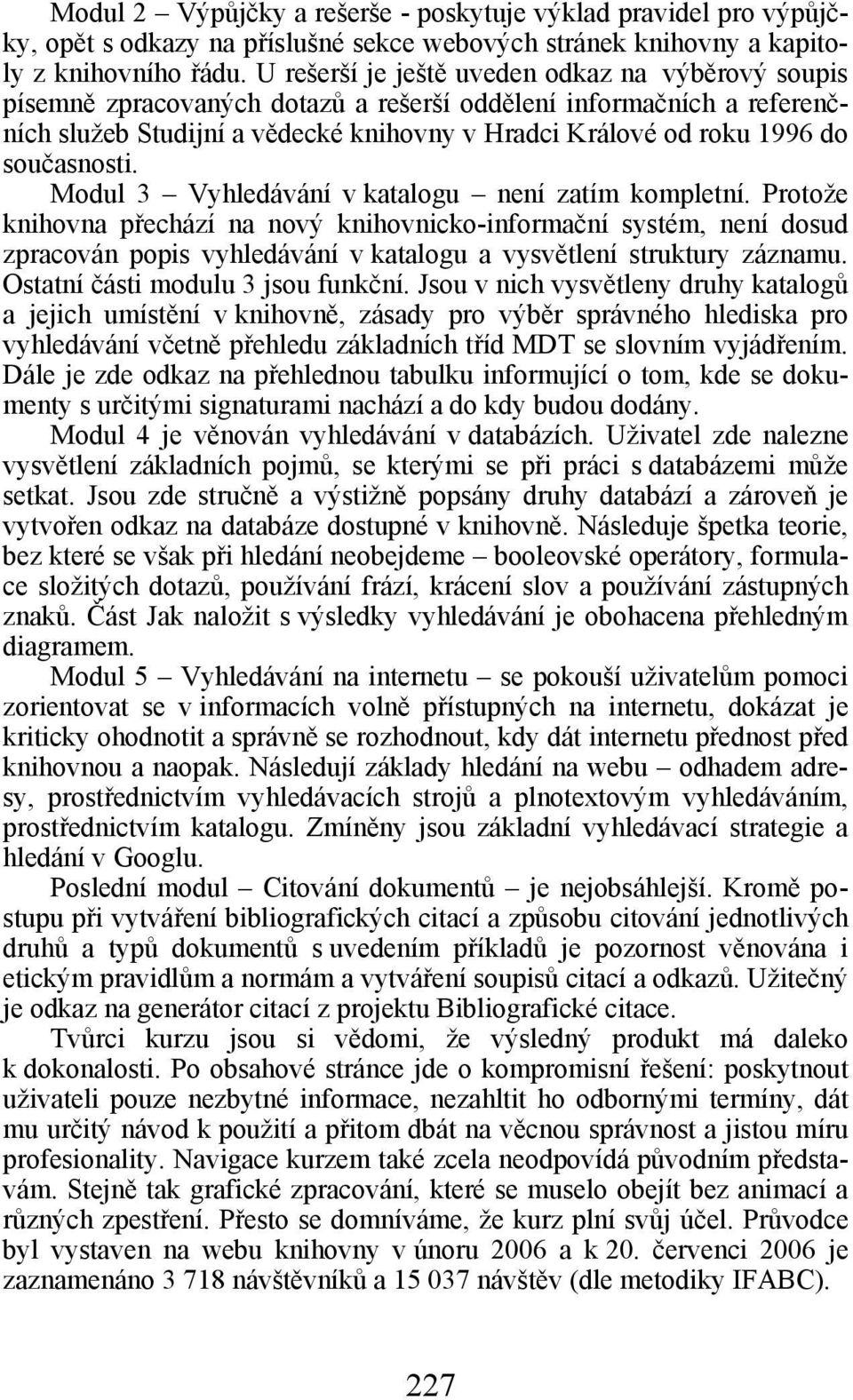 současnosti. Modul 3 Vyhledávání v katalogu není zatím kompletní.