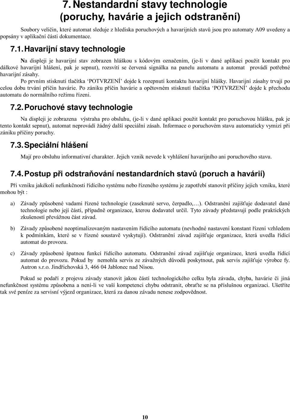 Havarijní stavy technologie Na displeji je havarijnístav zobrazen hláškou s kódovým označením, (je-li v dané aplikaci použit kontakt pro dálkové havarijníhlášení, pak je sepnut), rozsvítíse