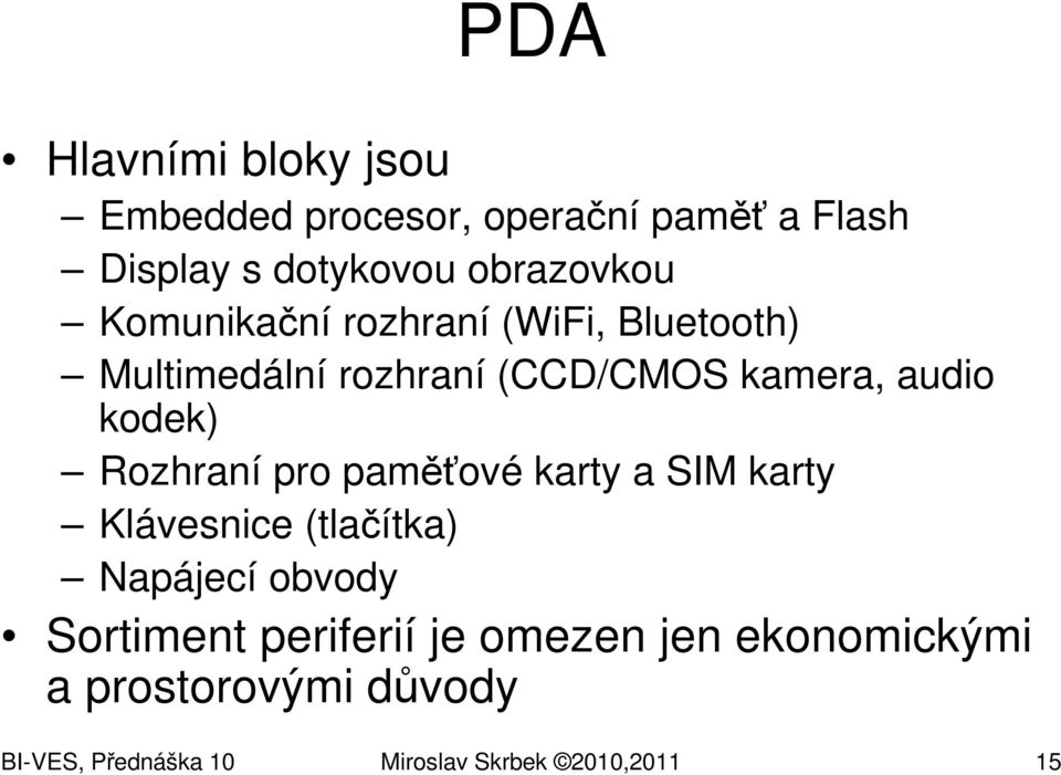 Rozhraní pro paměťové karty a SIM karty Klávesnice (tlačítka) Napájecí obvody Sortiment