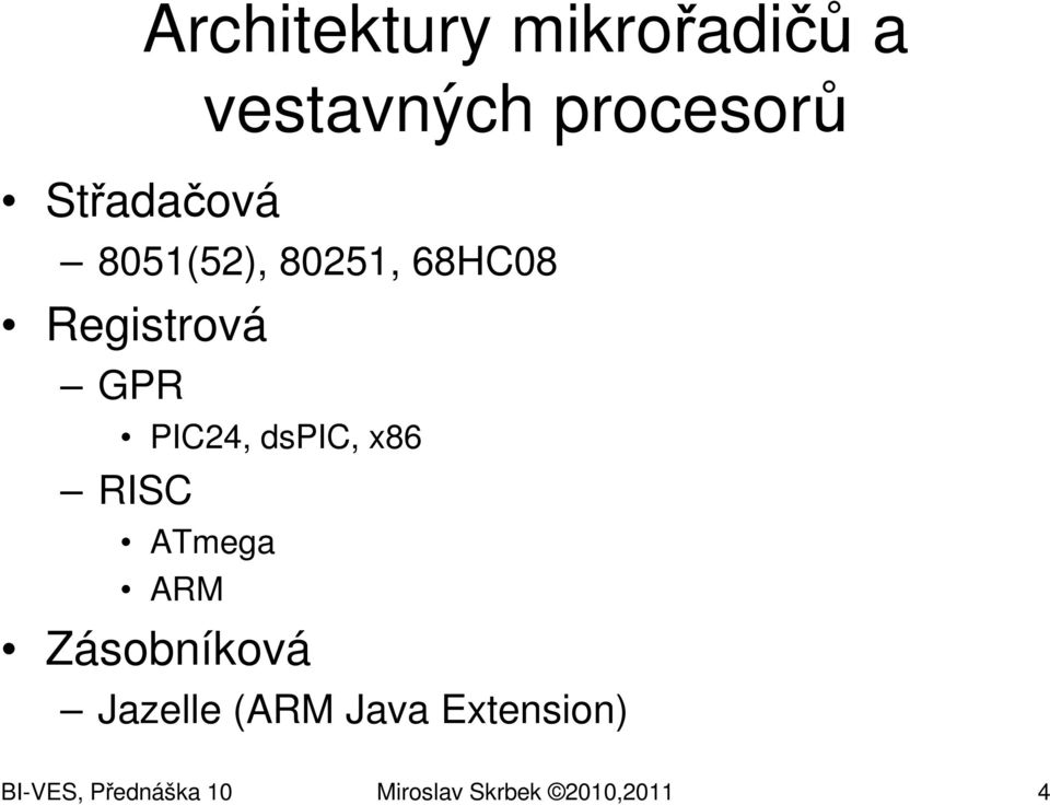 PIC24, dspic, x86 RISC ATmega ARM Zásobníková Jazelle