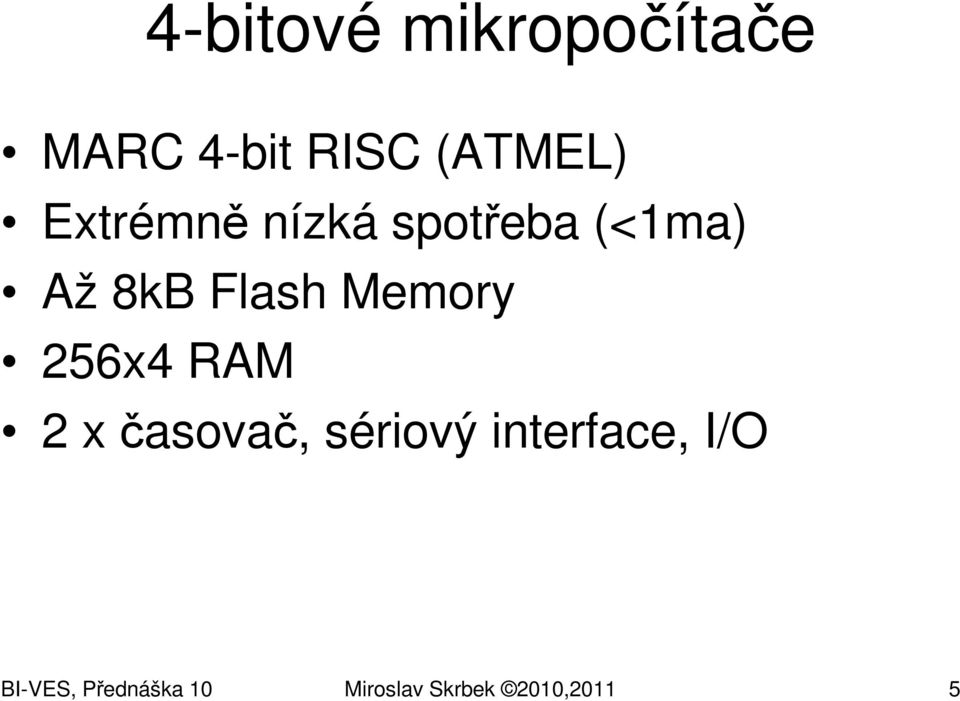 Memory 256x4 RAM 2 x časovač, sériový