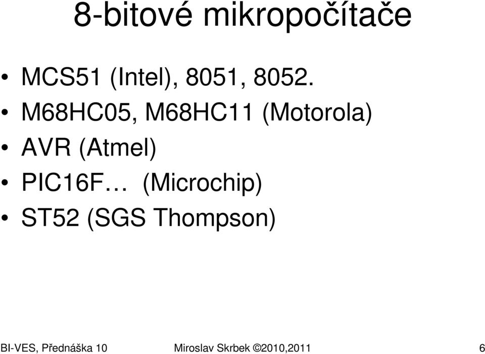 (Atmel) PIC16F (Microchip) ST52 (SGS