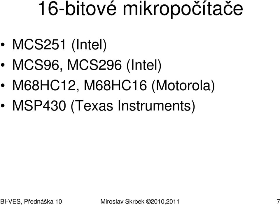 (Motorola) MSP430 (Texas Instruments)