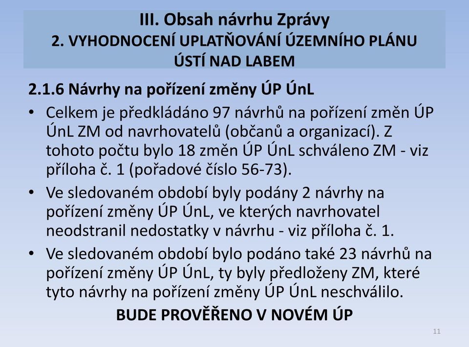 Z tohoto počtu bylo 18 změn ÚP ÚnL schváleno ZM - viz příloha č. 1 (pořadové číslo 56-73).