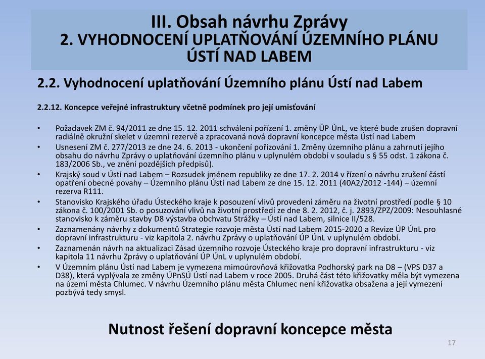 změny ÚP ÚnL, ve které bude zrušen dopravní radiálně okružní skelet v územní rezervě a zpracovaná nová dopravní koncepce města Ústí nad Labem Usnesení ZM č. 277/2013 ze dne 24. 6.