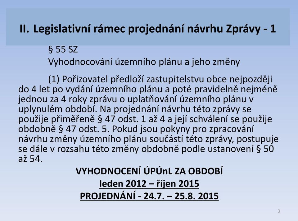 Na projednání návrhu této zprávy se použije přiměřeně 47 odst. 1 až 4 a její schválení se použije obdobně 47 odst. 5.