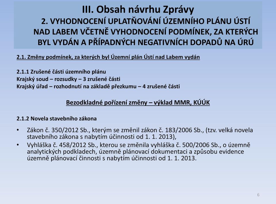 1 Zrušené části územního plánu Krajský soud rozsudky 3 zrušené části Krajský úřad rozhodnutí na základě přezkumu 4 zrušené části 2.1.2 Novela stavebního zákona Bezodkladné pořízení změny výklad MMR, KÚÚK Zákon č.