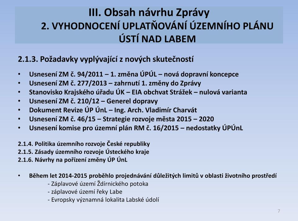 Vladimír Charvát Usnesení ZM č. 46/15 Strategie rozvoje města 2015 2020 Usnesení komise pro územní plán RM č. 16/2015 nedostatky ÚPÚnL 2.1.4. Politika územního rozvoje České republiky 2.1.5. Zásady územního rozvoje Ústeckého kraje 2.