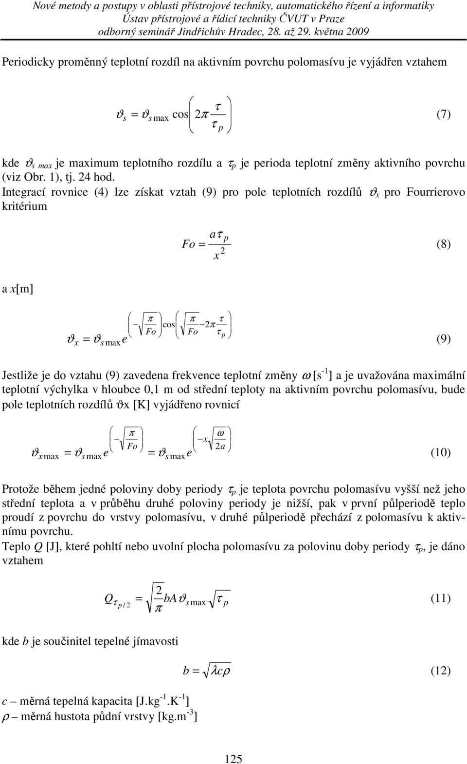 Integrací rovnice (4) lze získat vztah (9) pro pole teplotních rozdílů ϑ x pro Fourrierovo kritérium aτ p Fo = (8) 2 x a x[m] ϑ x = ϑ π π τ cos 2π Fo Fo τ p s max e (9) Jestliže je do vztahu (9)