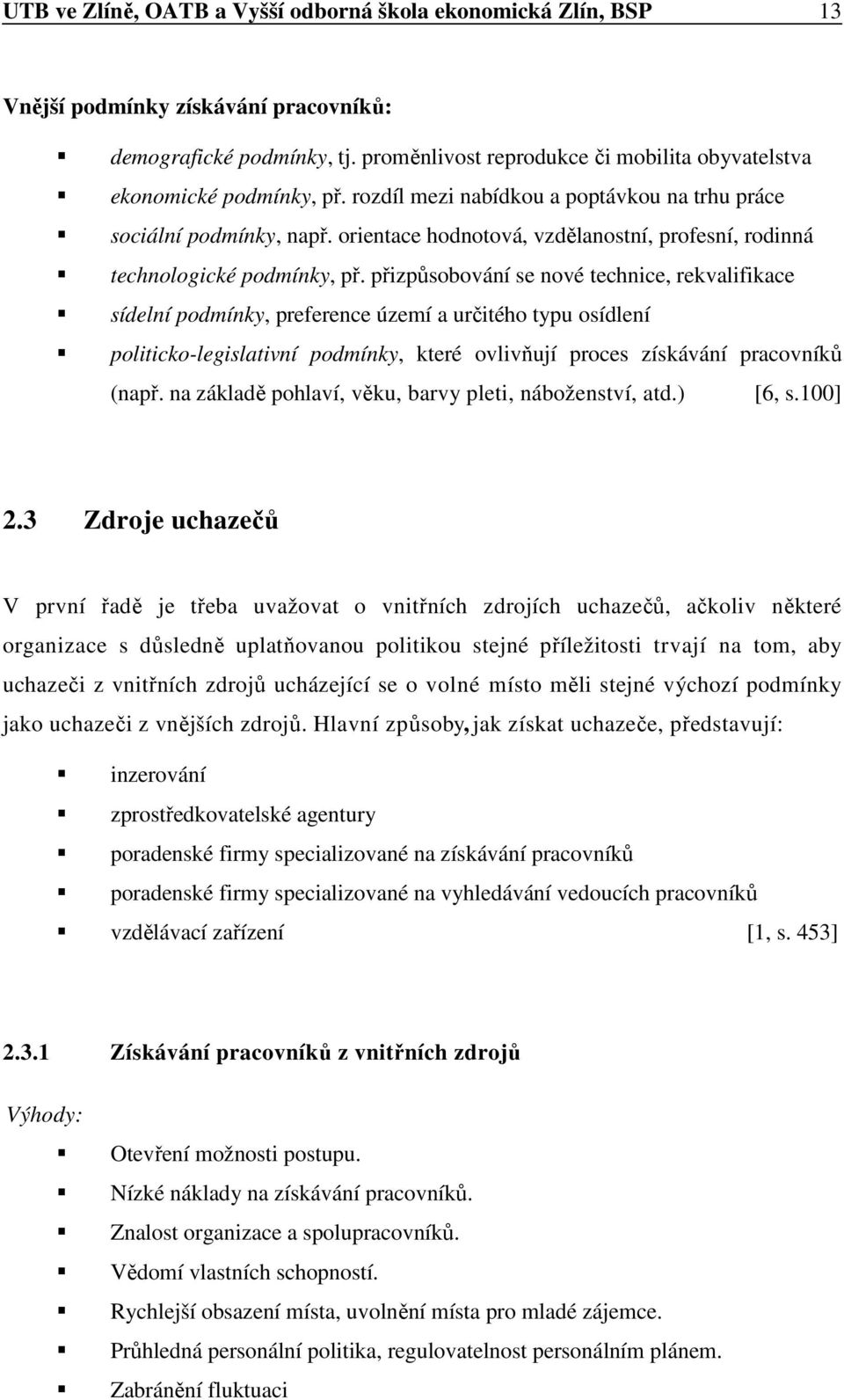 orientace hodnotová, vzdělanostní, profesní, rodinná technologické podmínky, př.